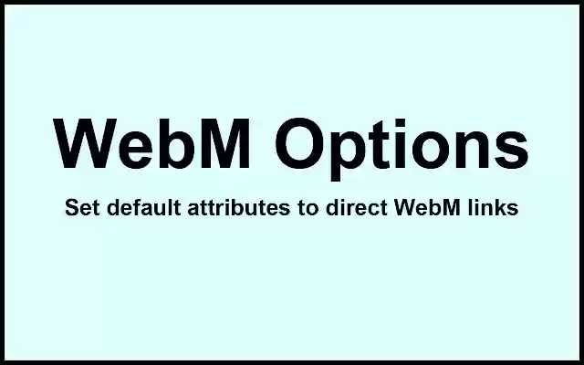 WebM Options (Premium)  from Chrome web store to be run with OffiDocs Chromium online